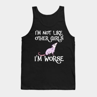 Possum I'm Not Like Other Girls, I'm Worse Tank Top